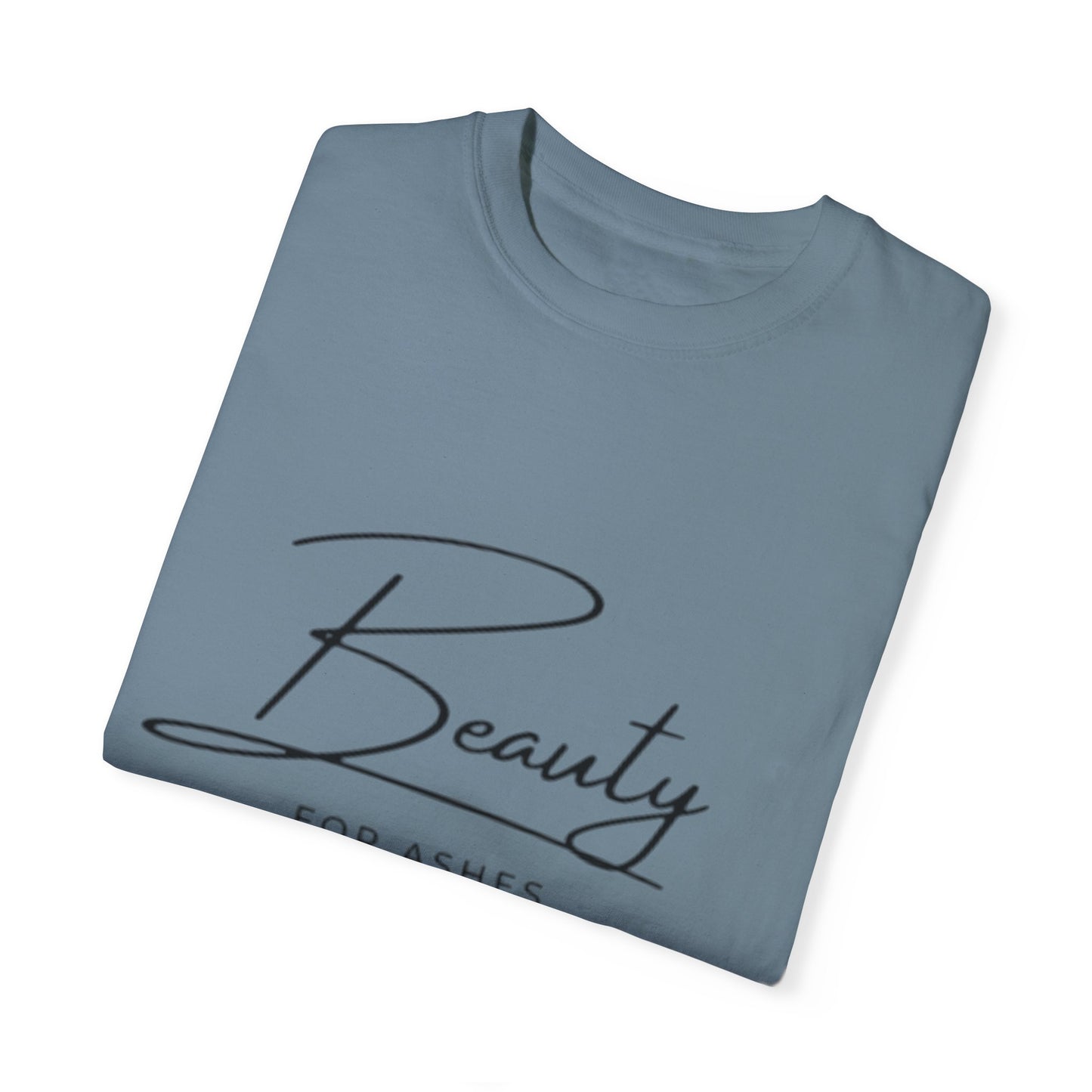 Beauty for Ashes Unisex T-Shirt - Inspirational Garment-Dyed Tee