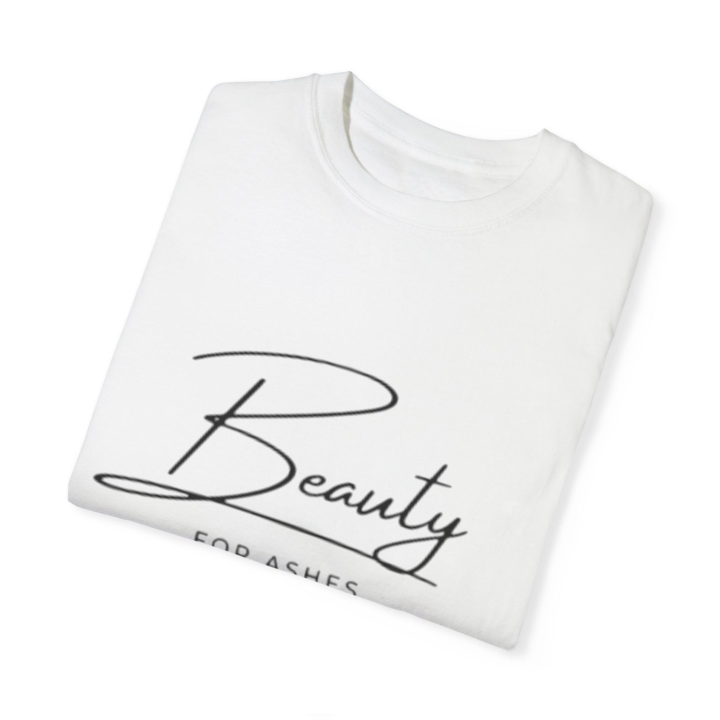 Beauty for Ashes Unisex T-Shirt - Inspirational Garment-Dyed Tee