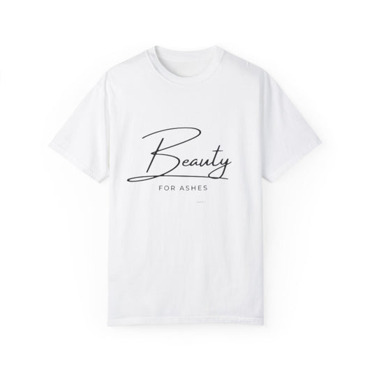 Beauty for Ashes Unisex T-Shirt - Inspirational Garment-Dyed Tee