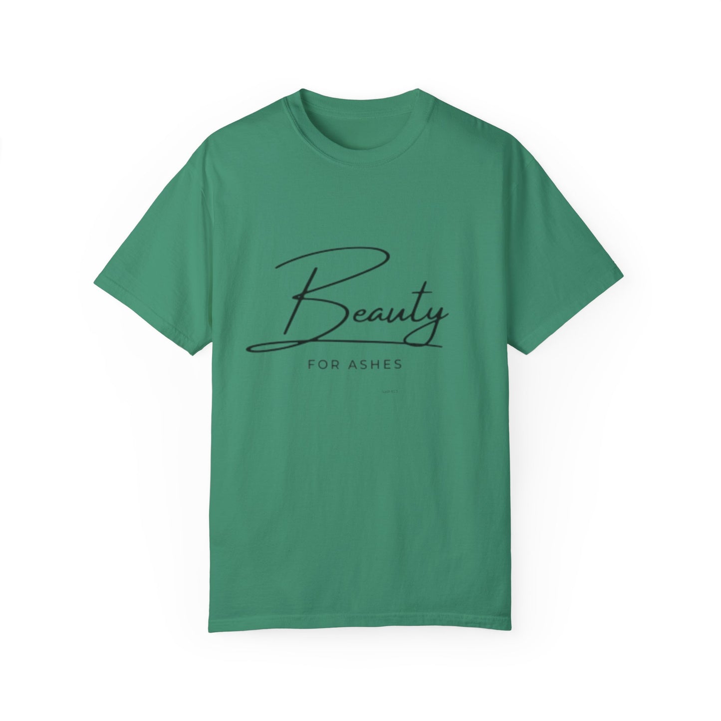 Beauty for Ashes Unisex T-Shirt - Inspirational Garment-Dyed Tee