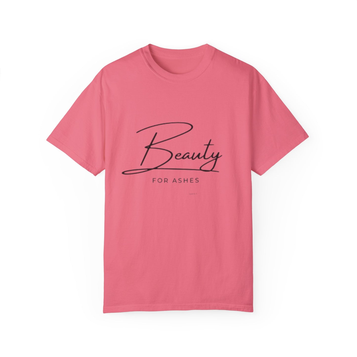 Beauty for Ashes Unisex T-Shirt - Inspirational Garment-Dyed Tee
