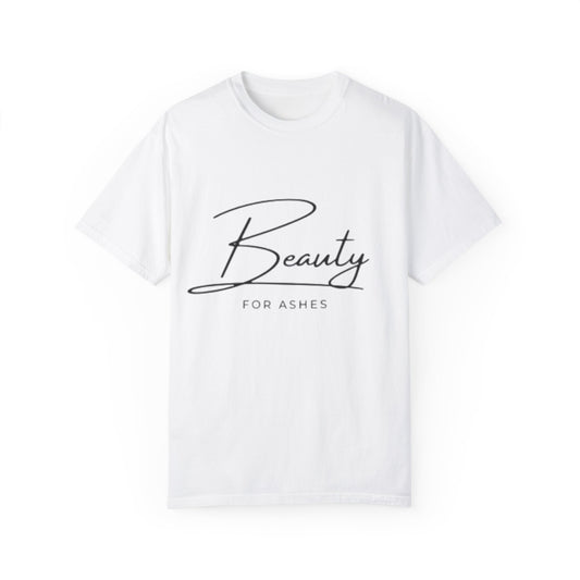 Unisex Garment-Dyed T-Shirt | Beauty for Ashes Inspirational Tee | Uplifting Message for Comfort and Hope
