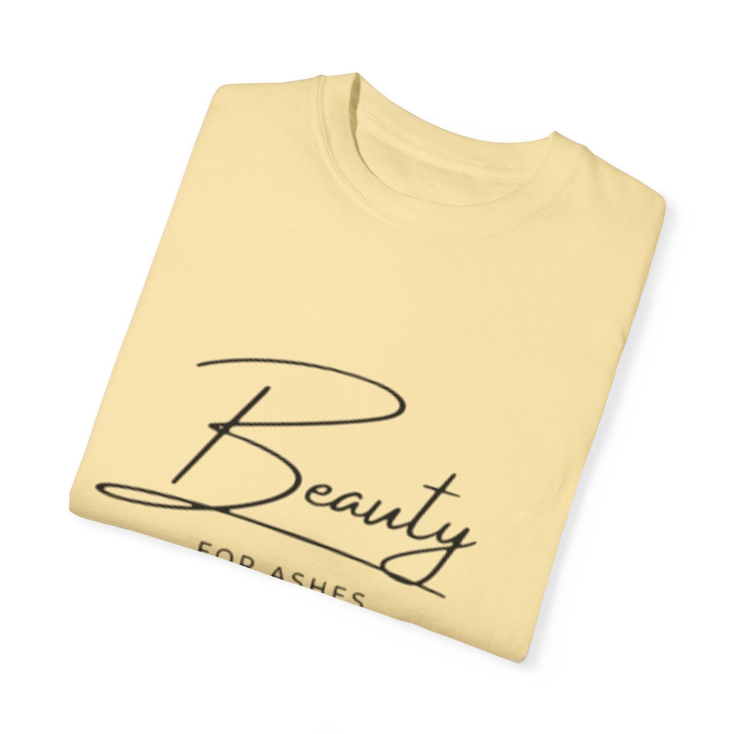 Beauty for Ashes Unisex T-Shirt - Inspirational Garment-Dyed Tee