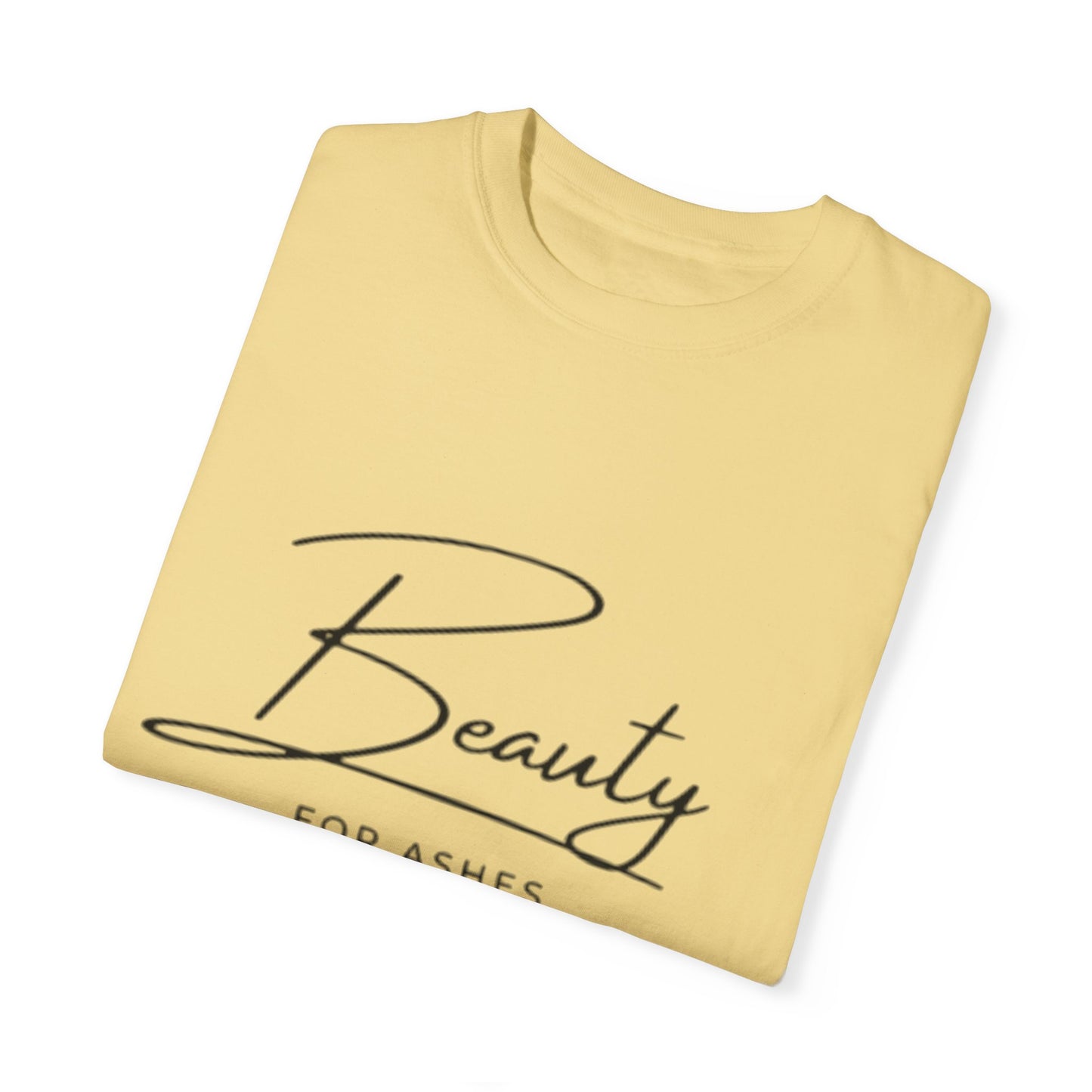 Beauty for Ashes Unisex T-Shirt - Inspirational Garment-Dyed Tee