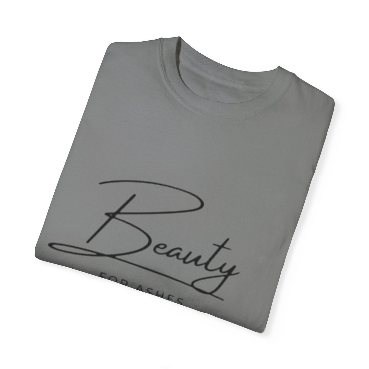 Beauty for Ashes Unisex T-Shirt - Inspirational Garment-Dyed Tee