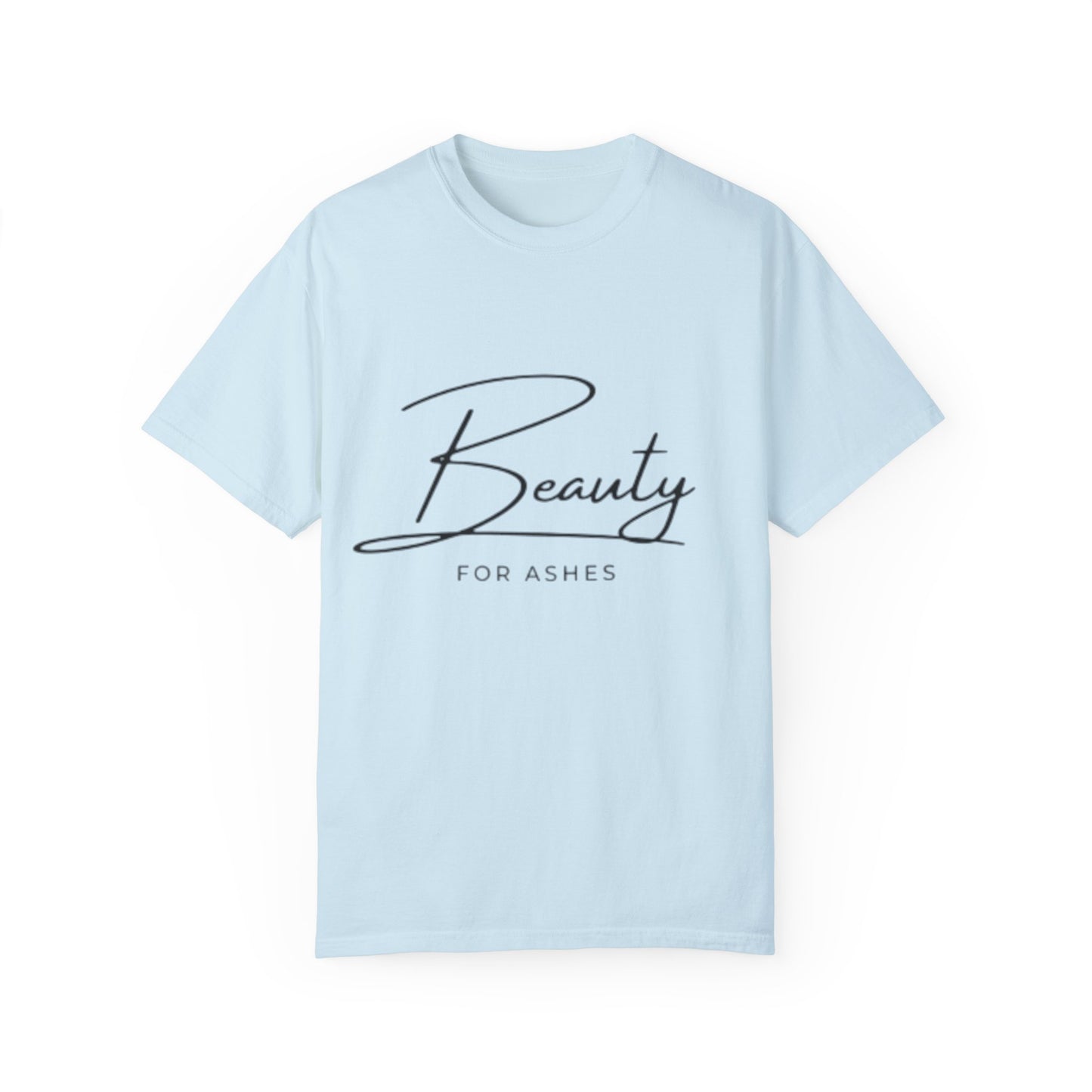 Unisex Garment-Dyed T-Shirt | Beauty for Ashes Inspirational Tee | Uplifting Message for Comfort and Hope