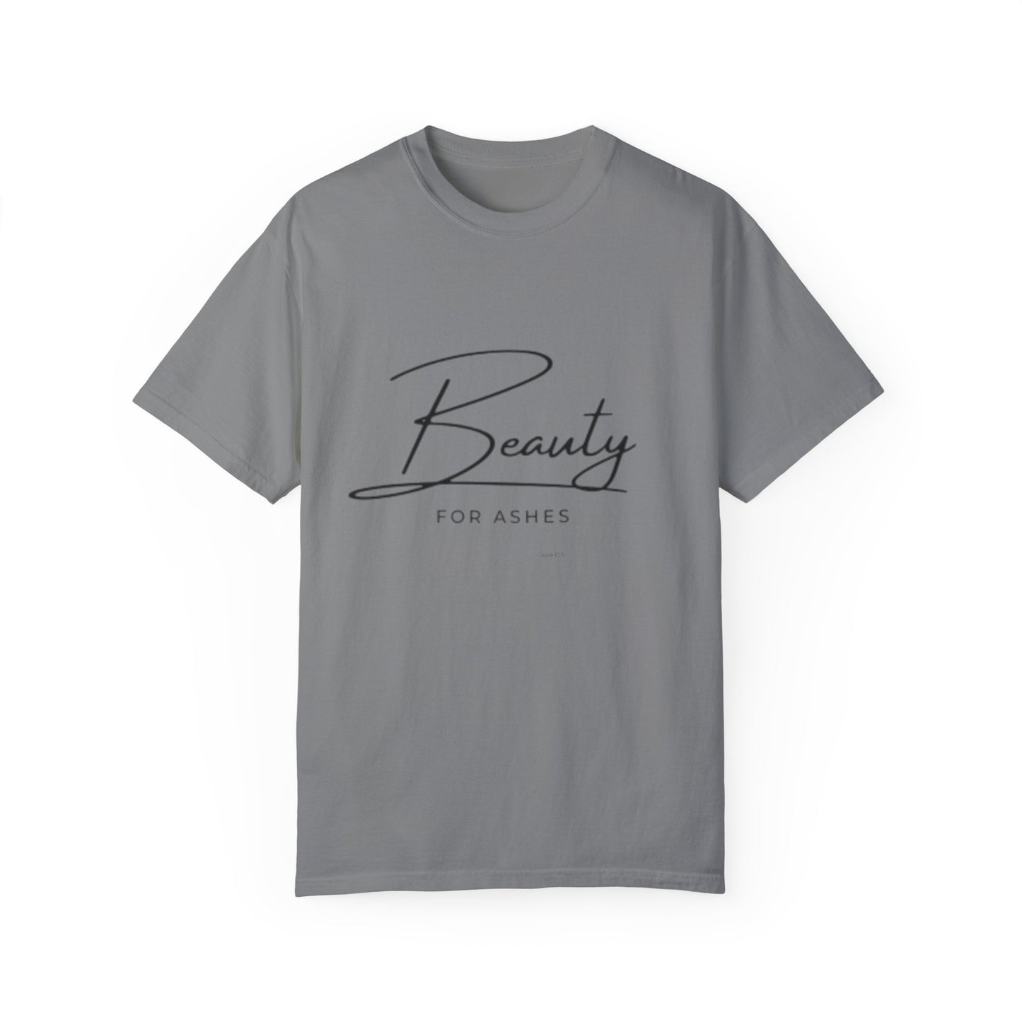 Beauty for Ashes Unisex T-Shirt - Inspirational Garment-Dyed Tee