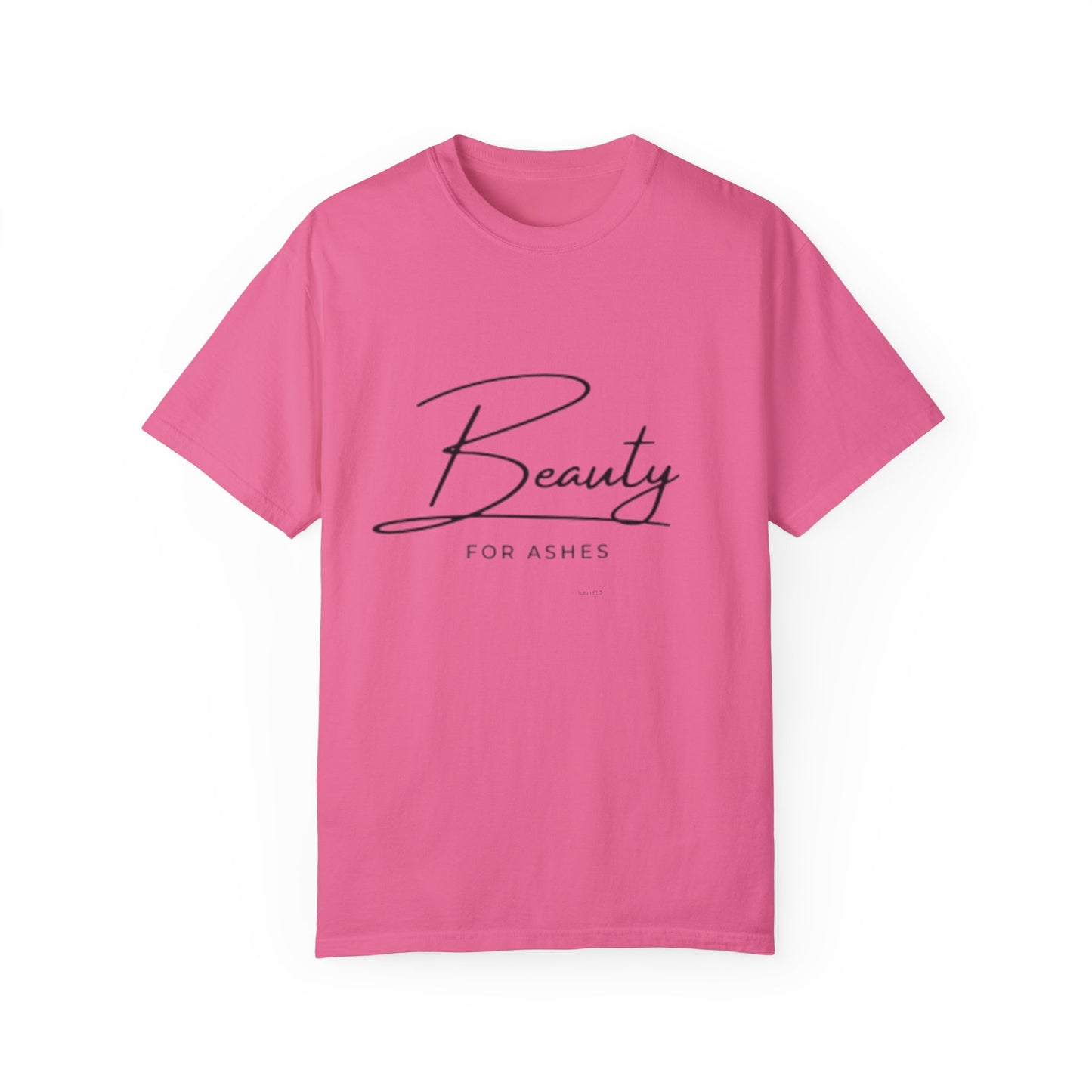 Beauty for Ashes Unisex T-Shirt - Inspirational Garment-Dyed Tee