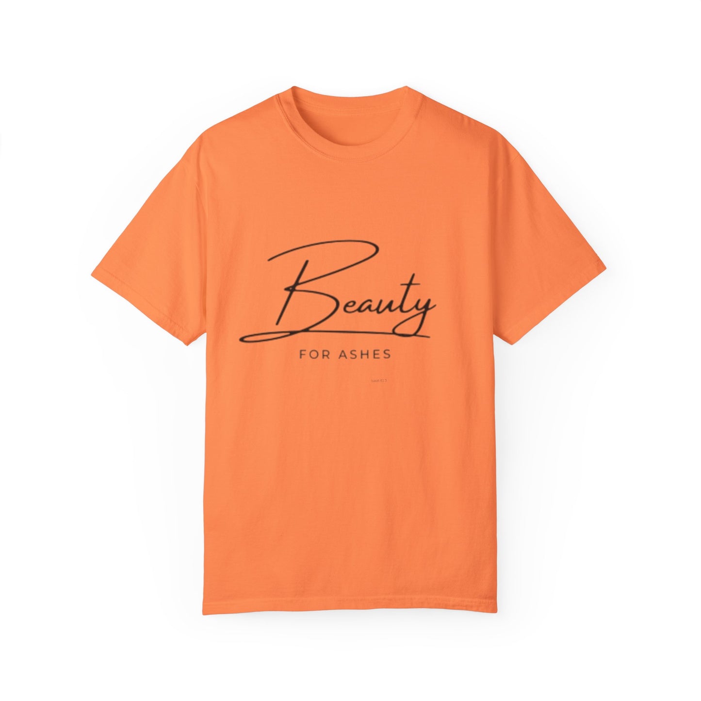 Beauty for Ashes Unisex T-Shirt - Inspirational Garment-Dyed Tee
